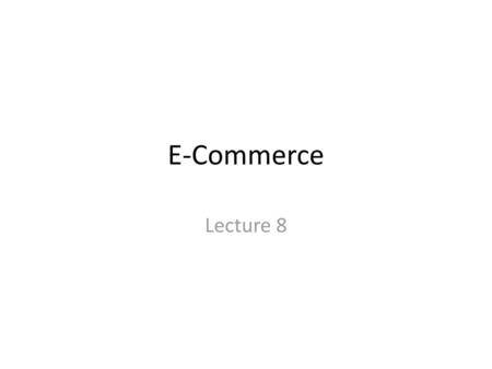 E-Commerce Lecture 8.