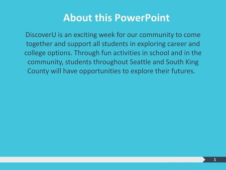 About this PowerPoint DiscoverU is an exciting week for our community to come together and support all students in exploring career and college options.