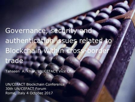 Tahseen  A. Khan, UN/CEFACT Vice Chair UN/CEFACT Blockchain Conference