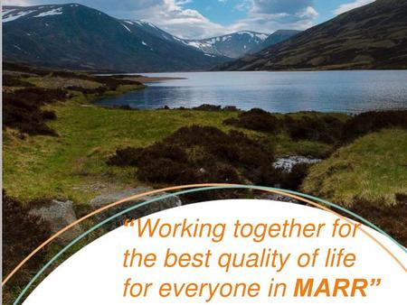 “Working together for the best quality of life for everyone in MARR”