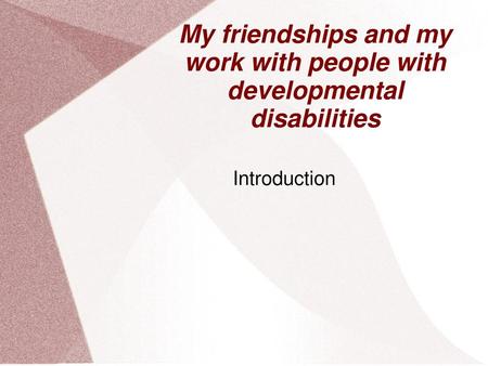 My friendships and my work with people with developmental disabilities