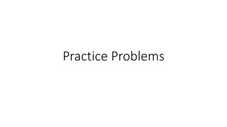 Practice Problems.