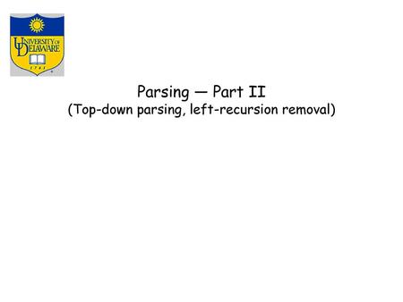 Parsing — Part II (Top-down parsing, left-recursion removal)