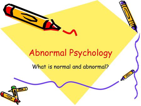 What is normal and abnormal?