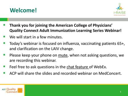 Welcome! Thank you for joining the American College of Physicians’ Quality Connect Adult Immunization Learning Series Webinar! We will start in a few.