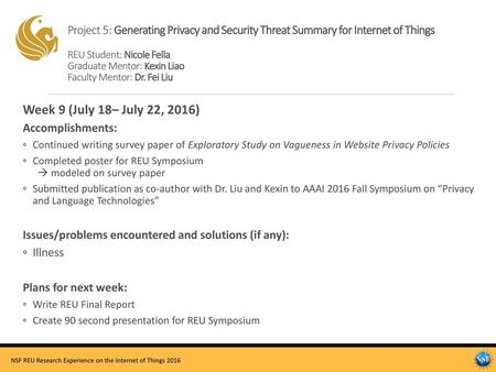 Project 5: Generating Privacy and Security Threat Summary for Internet of Things REU Student: Nicole Fella Graduate Mentor: Kexin Liao Faculty Mentor: