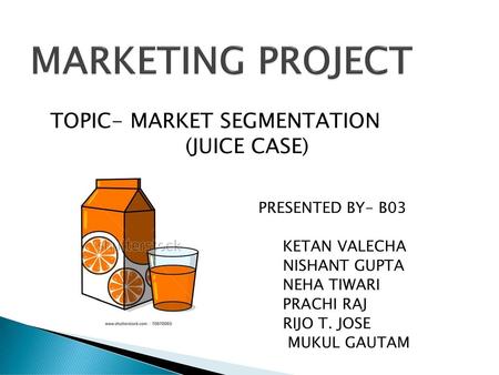 MARKETING PROJECT TOPIC- MARKET SEGMENTATION (JUICE CASE)