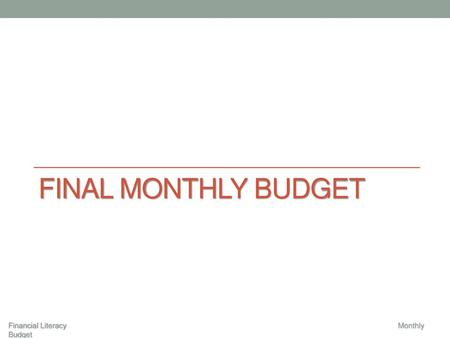 Final Monthly Budget Financial Literacy 							 Monthly Budget.