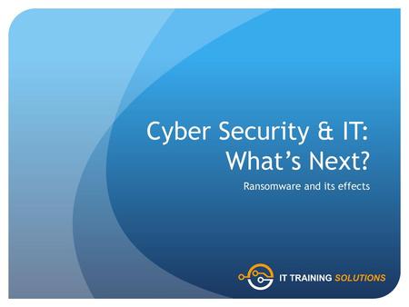 Cyber Security & IT: What’s Next?