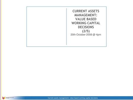 CURRENT ASSETS MANAGEMENT: VALUE BASED WORKING CAPITAL DECISIONS