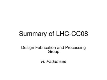 Design Fabrication and Processing Group H. Padamsee