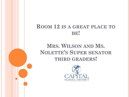 Room 12 is a great place to be. Mrs. Wilson and Ms