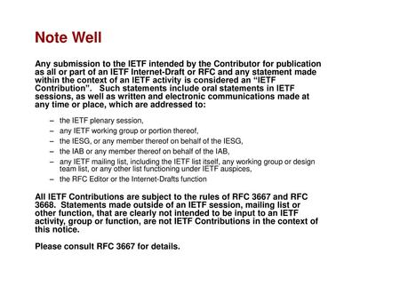 Note Well Any submission to the IETF intended by the Contributor for publication as all or part of an IETF Internet-Draft or RFC and any statement made.