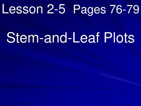 Lesson 2-5 Pages 76-79 Stem-and-Leaf Plots.