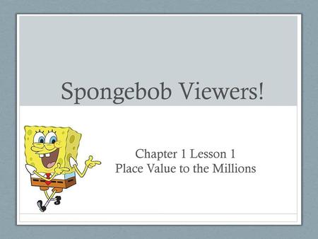 Chapter 1 Lesson 1 Place Value to the Millions