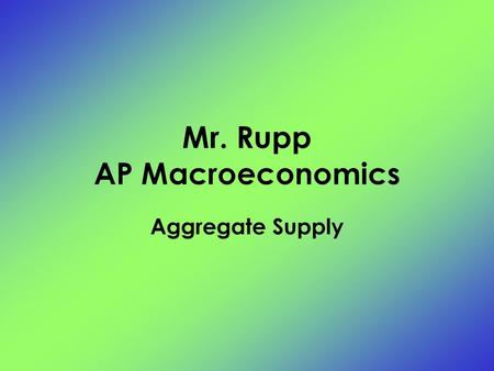 Mr. Rupp AP Macroeconomics