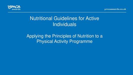 Nutritional Guidelines for Active Individuals Applying the Principles of Nutrition to a Physical Activity Programme.