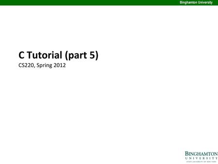 C Tutorial (part 5) CS220, Spring 2012