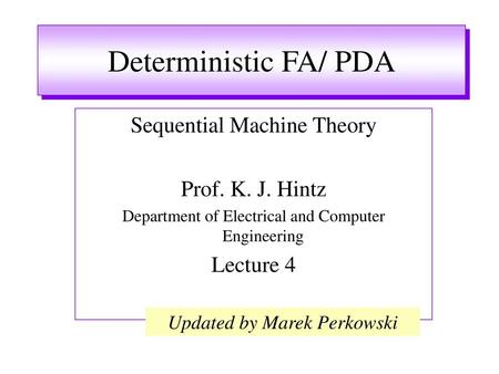 Deterministic FA/ PDA Sequential Machine Theory Prof. K. J. Hintz