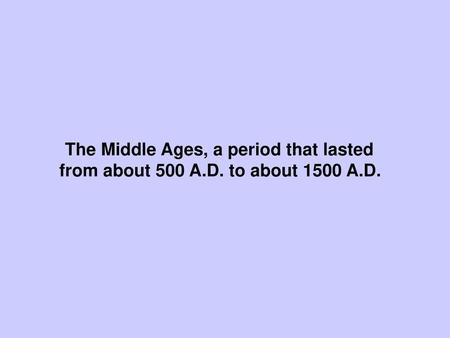 The Middle Ages, a period that lasted