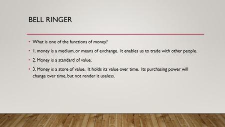 Bell Ringer What is one of the functions of money?