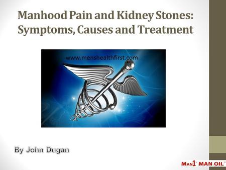 Manhood Pain and Kidney Stones: Symptoms, Causes and Treatment