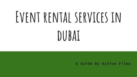 Event rental services in dubai A Guide By Action Filmz.