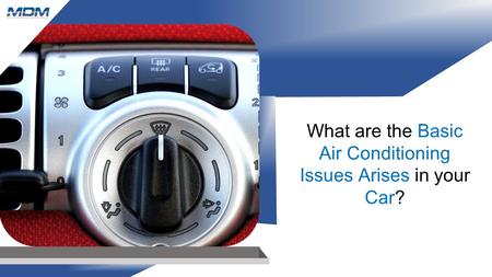 What are the Basic Air Conditioning Issues Arises in your Car?