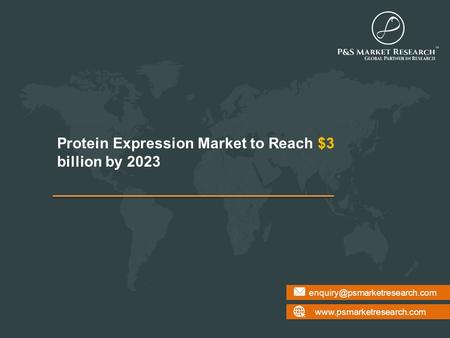 Protein Expression Market to Reach $3 billion by 2023.