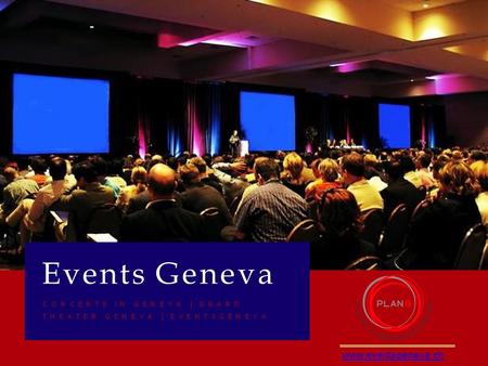 Events Geneva C O N C E R T SI NG E N E V A | G R A N D T H E A T E RG E N E V A | E V E N T S G E N E V A