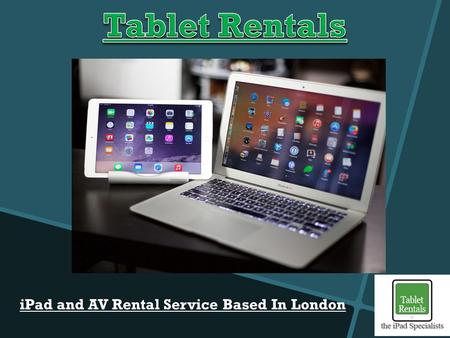 IPad and AV Rental Service Based In London. ABOUT US Tablet Rentals are a highly professional Audio-Visual (AV) rental organization based in the heart.