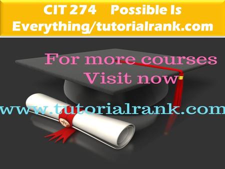 CIT 274 Possible Is Everything/tutorialrank.com