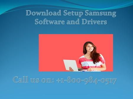 While Downloading Samsung Software and Drivers if anyone face any issues can contact Samsung Customer Care call for quick help. Samsung.