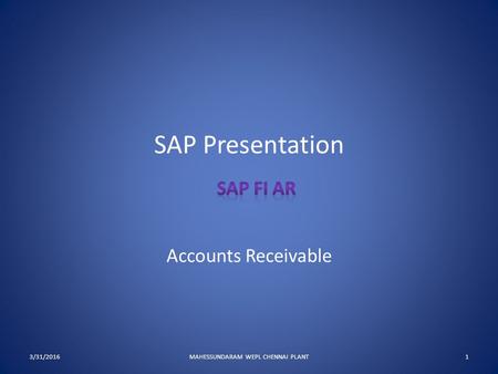 SAP Presentation Accounts Receivable 3/31/2016MAHESSUNDARAM WEPL CHENNAI PLANT1.