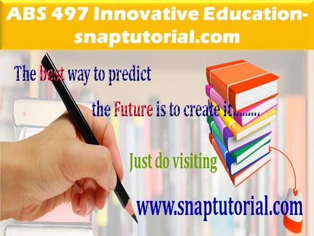 ABS 497 Innovative Education- snaptutorial.com