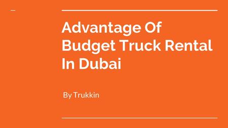 Advantage Of Budget Truck Rental In Dubai By Trukkin.