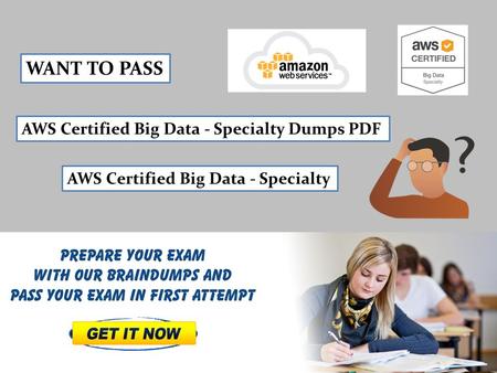 AWS Certified Big Data - Specialty Dumps PDF AWS Certified Big Data - Specialty WANT TO PASS.