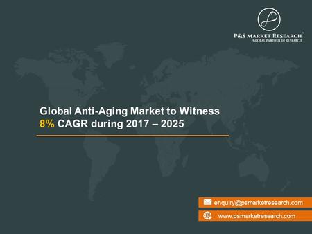 Global Anti-Aging Market to Witness 8% CAGR during 2017 – 2025.