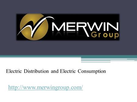 Electric Distribution and Electric Consumption - www.merwingroup.com