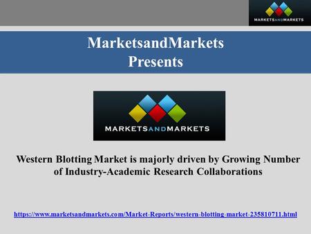 MarketsandMarkets Presents Western Blotting Market is majorly driven by Growing Number of Industry-Academic Research Collaborations https://www.marketsandmarkets.com/Market-Reports/western-blotting-market html.