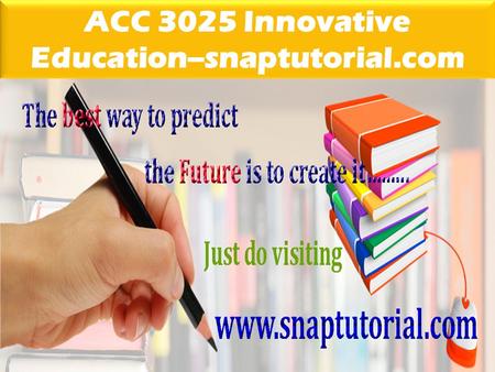 ACC 3025 Innovative Education--snaptutorial.com