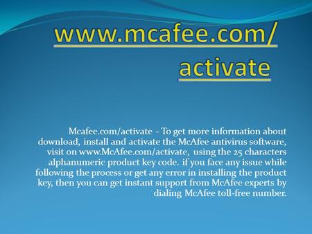 Mcafee.com/activate - To get more information about download, install and activate the McAfee antivirus software, visit on  using.