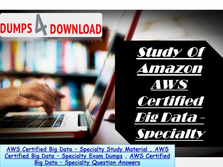 Best Amazon AWS Certified Big Data - Specialty Actual Test Preparation Solutions for Guaranteed Success