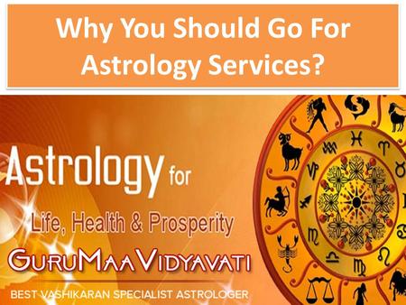 Why You Should Go For Astrology Services?