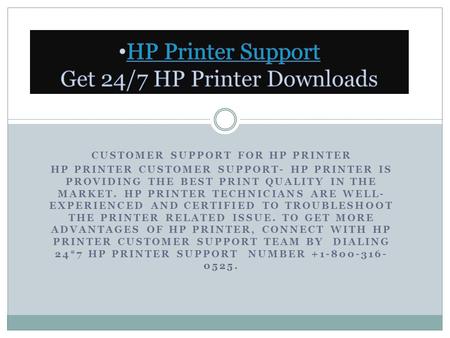 CUSTOMER SUPPORT FOR HP PRINTER HP PRINTER CUSTOMER SUPPORT- HP PRINTER IS PROVIDING THE BEST PRINT QUALITY IN THE MARKET. HP PRINTER TECHNICIANS ARE WELL-