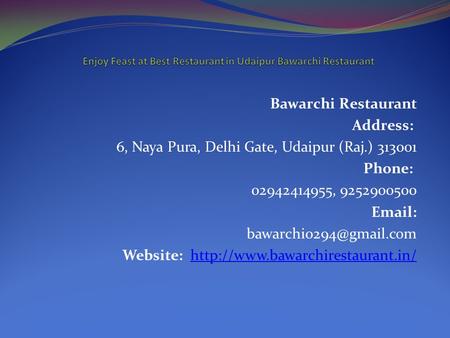 Bawarchi Restaurant Address: 6, Naya Pura, Delhi Gate, Udaipur (Raj.) Phone: , Website: