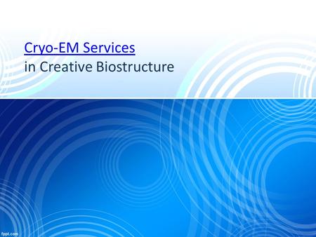 Cryo-EM Services Cryo-EM Services in Creative Biostructure.