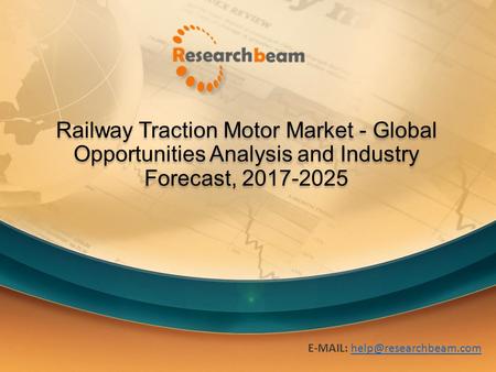 Railway Traction Motor Market - Global Opportunities Analysis and Industry Forecast,