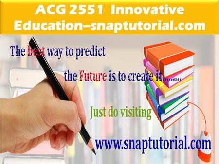 ACG 2551 Innovative Education--snaptutorial.com