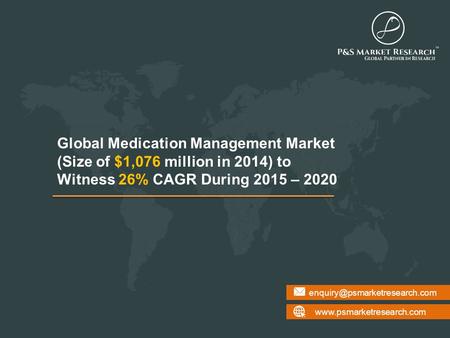 Global Medication Management Market (Size of $1,076 million in 2014) to Witness 26% CAGR During 2015.